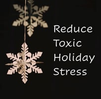 Reduce Toxic Holiday Stress