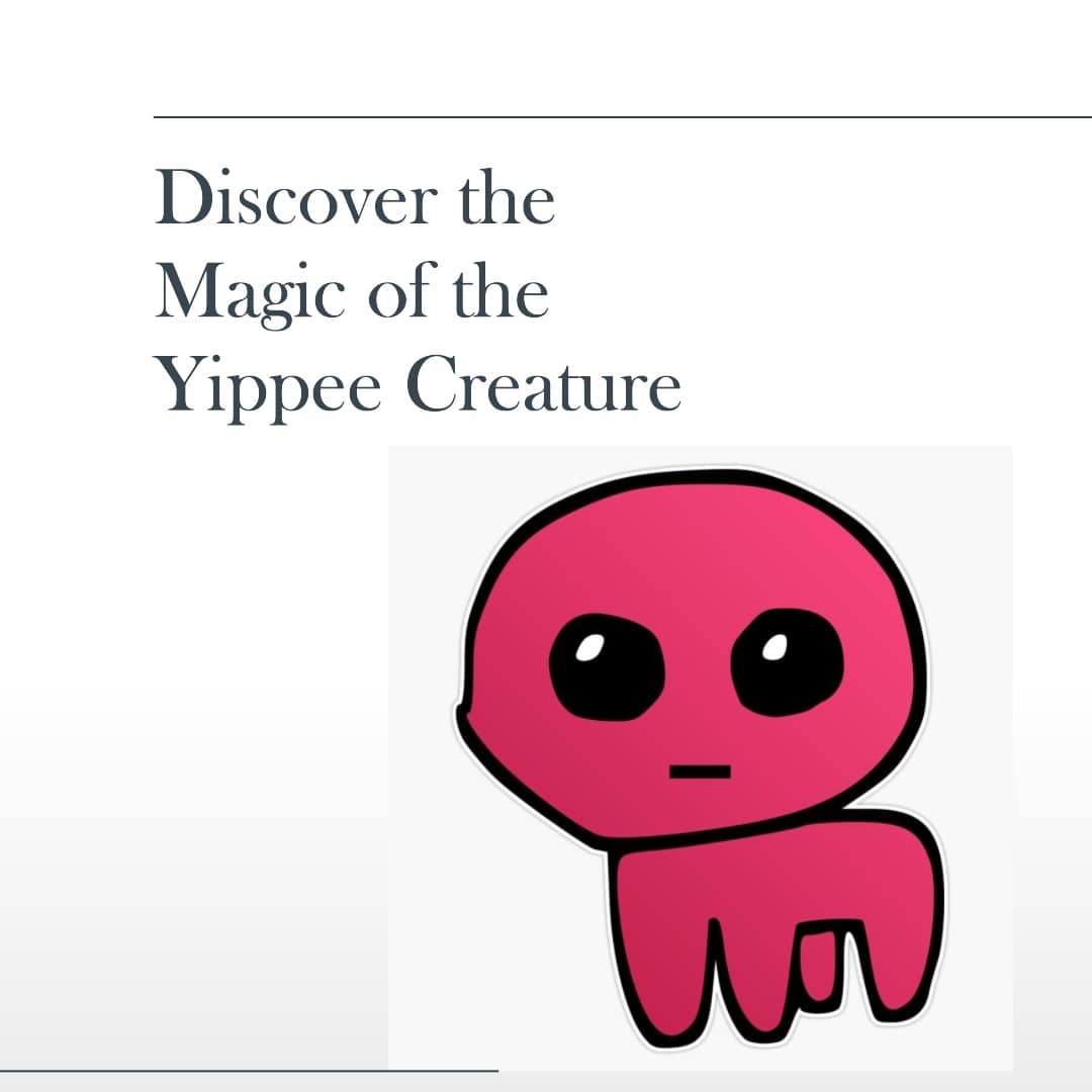 the yippee creature