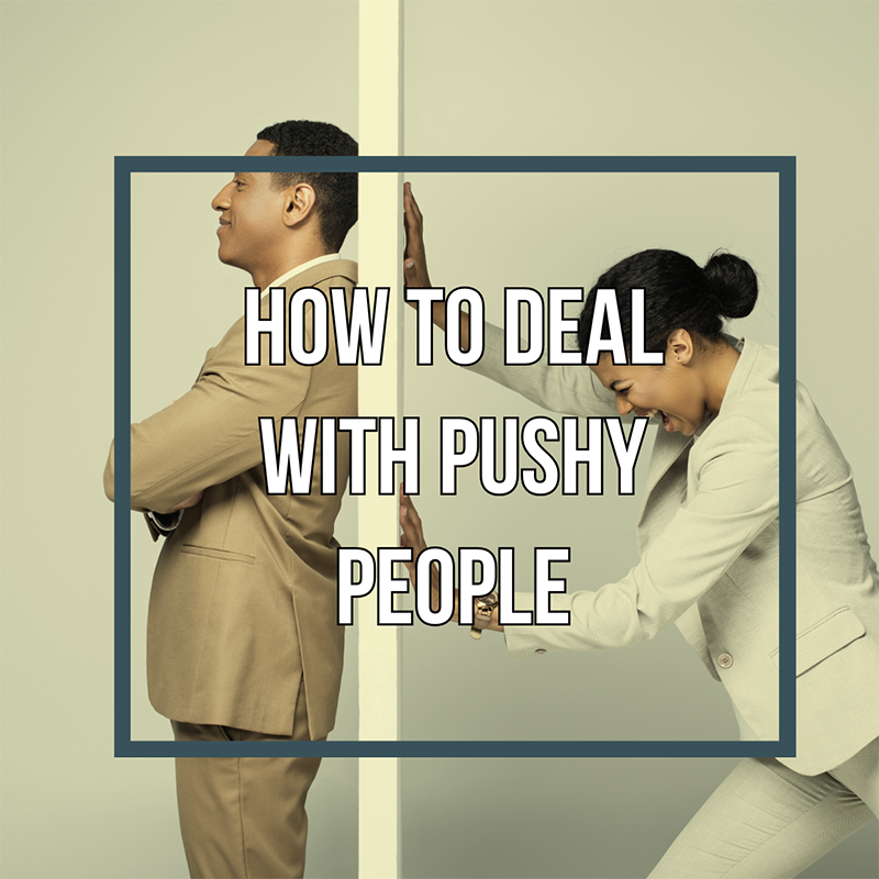 how to deal with pushy people