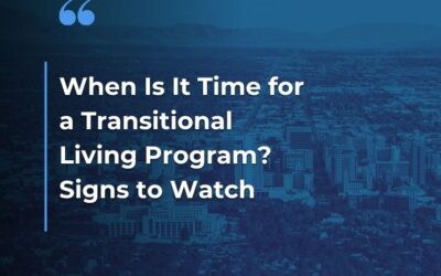 When Is It Time for a Transitional Living Program? Signs to Watch